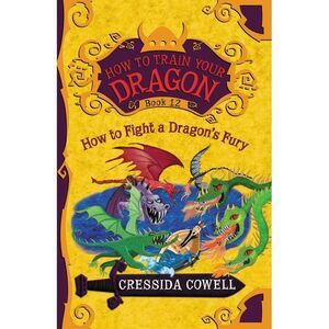 How to Train Your Dragon: How to Fight a Dragon's Fury -- Cressida Cowell